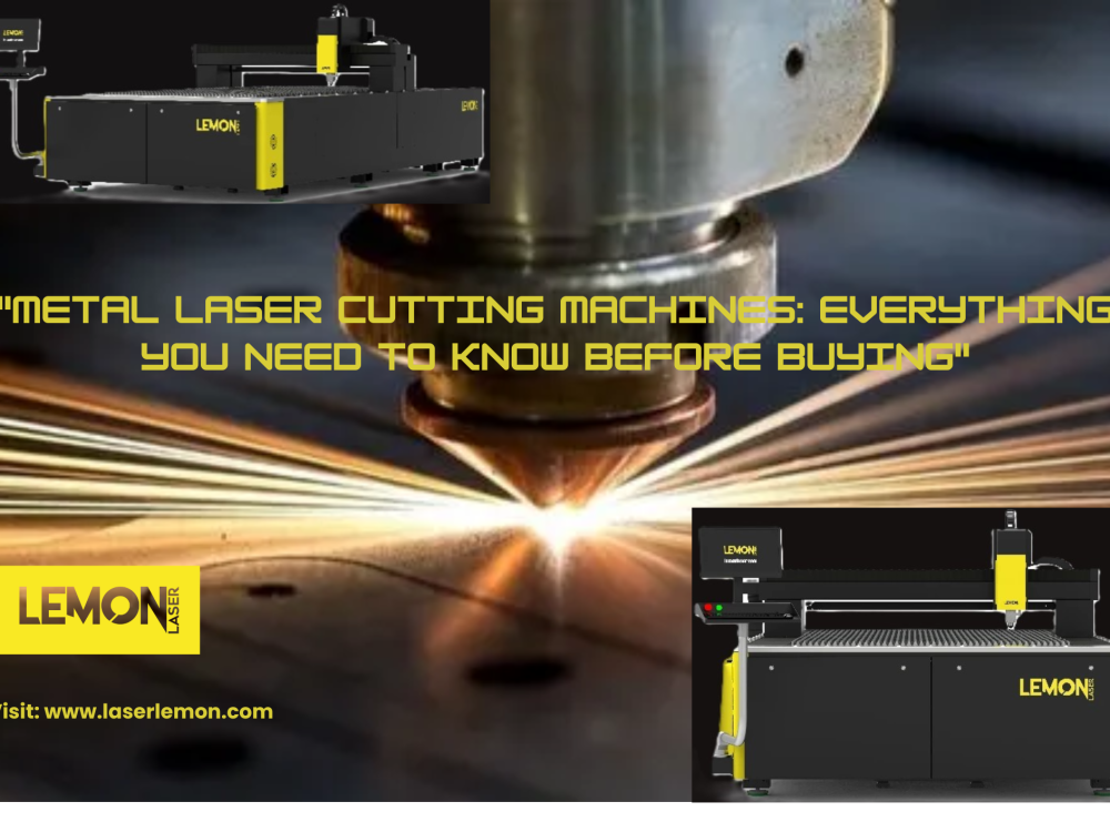 METAL LASER CUTTING MACHINES:EVERYTHING YOU NEED TO KNOW BEFORE BUYING